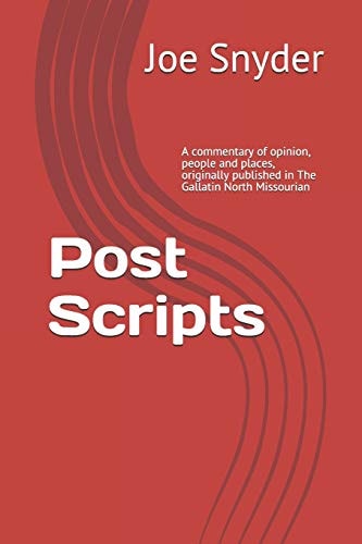 Post Scripts A Commentary of Opinion, People and Places, Originally Published in The Gallatin North Missourian