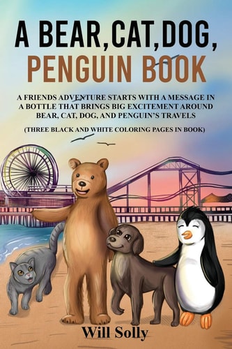 A Bear, Cat, Dog and Penguin Book A Friends Adventure Starts With A Message In a Bottle That Brings Big Excitement
