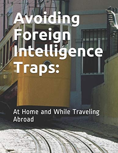 Avoiding Foreign Intelligence Traps At Home and While Traveling Abroad