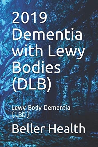 2019 Dementia with Lewy Bodies (DLB) Lewy Body Dementia (LBD)