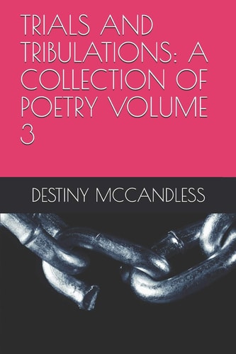 Trials and Tribulations A Collection of Poetry Volume 3