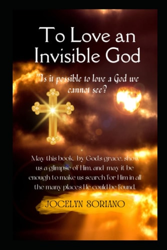 To Love An Invisible God Falling For The Intimate Love Of Jesus