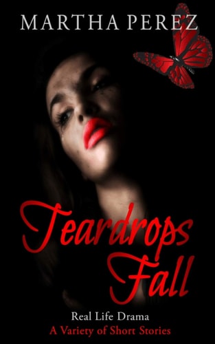 Teardrops Fall Real Life Drama, a Variety of Short Stories