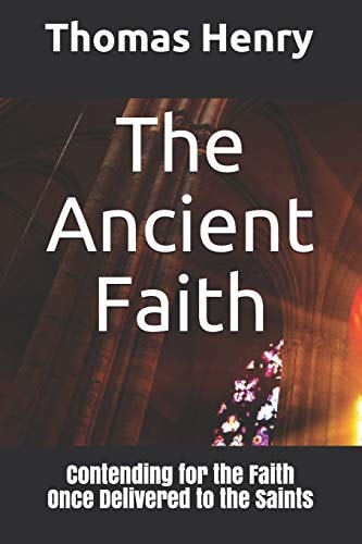 The Ancient Faith Contending for the Faith Once Delivered to the Saints