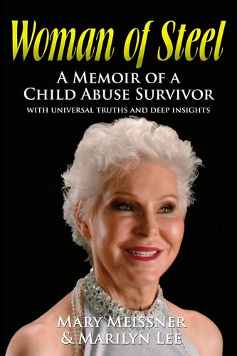 Woman of Steel A Memoir of a Child Abuse Survivor With Universal Truths and Deep Insights