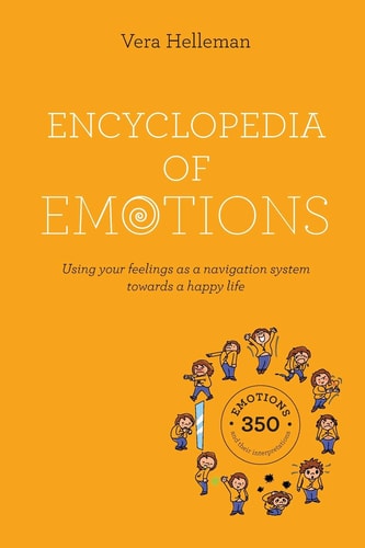 Encyclopedia of Emotions Using Your Feelings As a Navigation System Towards a Happy Life