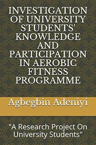 Investigation of University Students' Knowledge and Participation in Aerobic Fitness Programme A Research Project On University Students