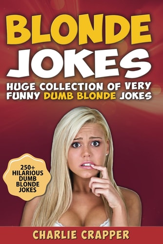 Blonde Jokes Laugh Out Loud With These Funny Dumb Blondes Jokes. Hilarious Blonde Jokes Book (Volume One).