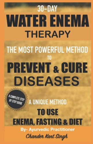 30-Day Water Enema Therapy The Most Powerful Method to Prevent and Cure Disease