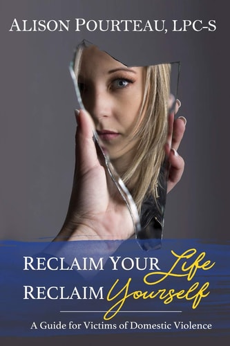 Reclaim Your Life; Reclaim Yourself A Guide for Victims of Domestic Violence