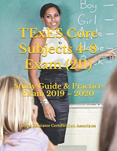 TExES Core Subjects 4-8 Exam (211) Study Guide and Practice Exam 2019 - 2020