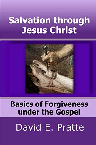 Salvation Through Jesus Christ Basics of Forgiveness Under the Gospel