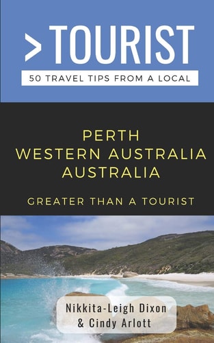 Greater Than a Tourist- Perth Western Australia Australia 50 Travel Tips from a Local