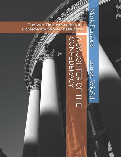 A Daughter of the Confederacy The War-Time Memories of a Confederate Senator's Daughter