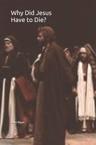 Why Did Jesus Have to Die? A Look at What the Christian Believes