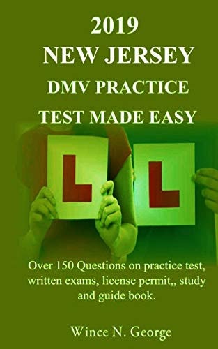 2019 New Jersey DMV Practice Test Made Easy Over 150 Questions on Practice Test, Written Exams, License Permit, Study and Guide Book