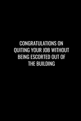 Congratulations on Quiting Your Job Without Being Escorted Out of the Building Funny Gift for Coworker / Colleague That Is Leaving for a New Job. Show Them How Much You Will Miss Him Or Her