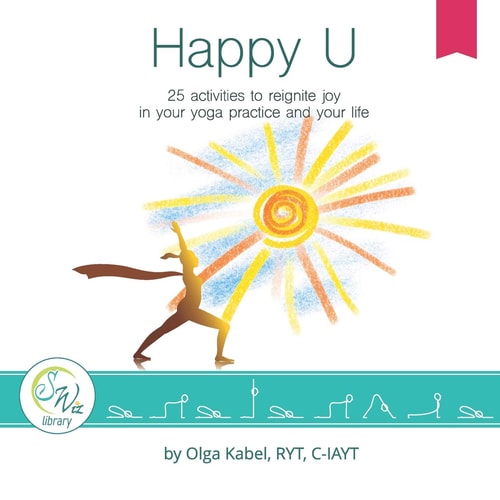 Happy U 25 Activities to Reignite Joy in Your Yoga Practice and Your Life