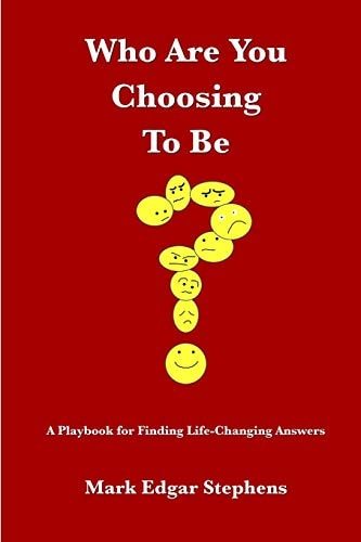 Who Are You Choosing To Be? A Playbook for Finding Life-Changing Answers