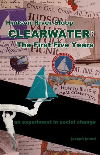 Hudson River Sloop CLEARWATER - The First Five Years An Experiment in Social Change