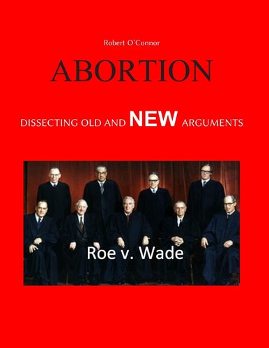 Abortion--Dissecting the Old and New Arguments Pro and Con