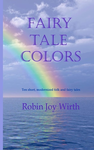 Fairy Tale Colors Ten Short, Modernized Folk and Fairy Tales