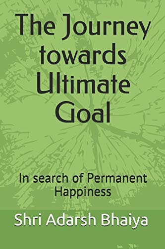 The Journey Towards Ultimate Goal In Search of Permanent Happiness
