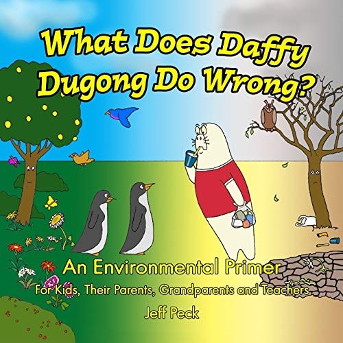 What Does Daffy Dugong Do Wrong An Environmental Primer for Kids, Their Parents, Grandparents and Teachers