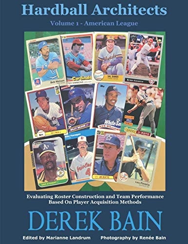 Hardball Architects - Volume 1 (American League Teams) Evaluating Roster Construction and Team Performance Based On Player Acquisition Methods