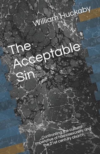 The Acceptable Sin Confronting the Cultural Imperative of Homosexuality and the 21st Century Church