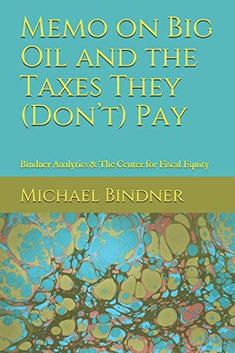 Memo on Big Oil and the Taxes They (Don't) Pay Bindner Analytics & The Center for Fiscal Equity