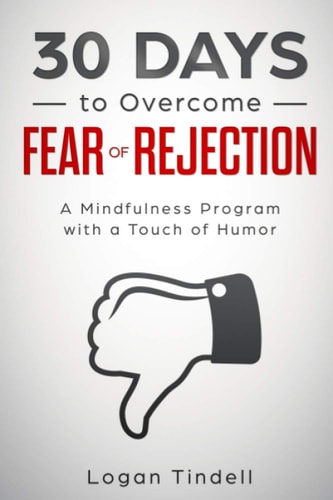 30 Days to Overcome Fear of Rejection A Mindfulness Program with a Touch of Humor