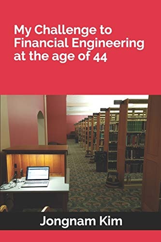 My Challenge to Financial Engineering at the Age Of 44