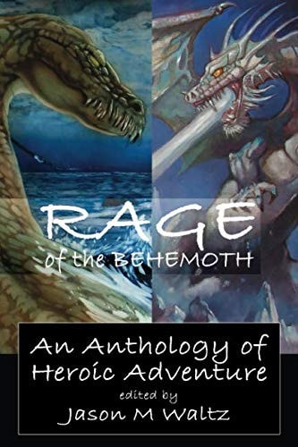 Rage of the Behemoth An Anthology of Heroic Adventure