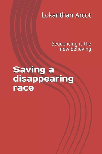Saving a Disappearing Race Sequencing Is the New Believing