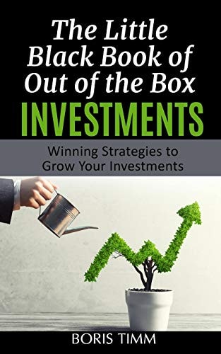 The Little Black Book of Out of the Box Investments Winning Strategies to Grow Your Investments