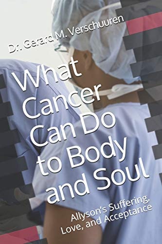 What Cancer Can Do to Body and Soul Allyson's Suffering, Love, and Acceptance