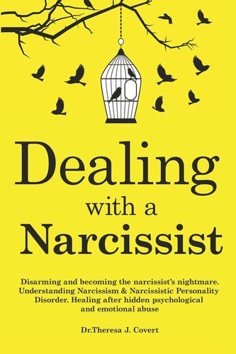 Dealing with a Narcissist Disarming and Becoming the Narcissist's Nightmare. Understanding Narcissism & Narcissistic Personality Disorder. Healing After Hidden Psychological and Emotional Abuse