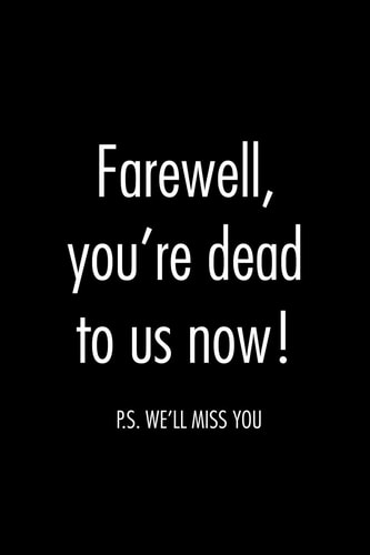 Farewell, You're Dead to Us Now. P. S. We'll Miss You Funny Gift for Coworker / Colleague That Is Leaving for a New Job. Show Them How Much You Will Miss Him Or Her
