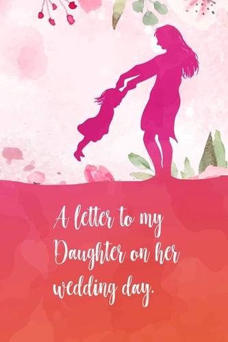A Letter to My Daughter on Her Wedding Day Perfect Diaries / Letter for Your Daughter on Her Wedding Day. Fill It with Memories, Letters, Notes about Her When She Was Young