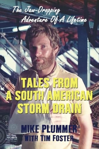 Tales from a South American Storm Drain The Jaw-Dropping Adventure Of A Lifetime