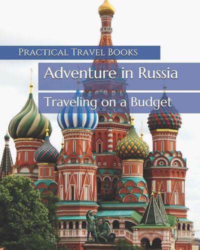 Adventure in Russia Traveling on a Budget