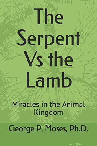 The Serpent Vs the Lamb Miracles in the Animal Kingdom