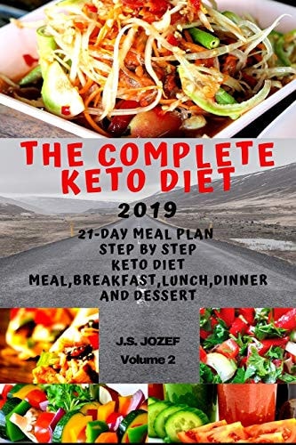 The Complete Keto Diet 2019 21-Day Meal Plan Step by Step Keto Diet Meal, Keto Breakfast, Keto Lunch, Keto Dinner and Keto Dessert