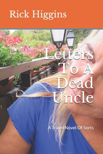Letters To A Dead Uncle A Travel Novel Of Sorts