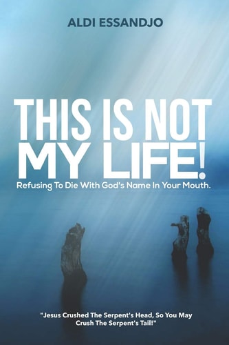 This Is Not My Life! Refusing To Die With God's Name In Your Mouth.
