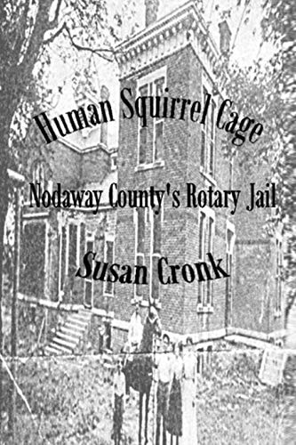 Human Squirrel Cage Nodaway County's Rotary Jail