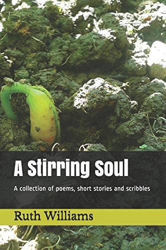 A Stirring Soul A Collection of Poems, Short Stories and Scribbles
