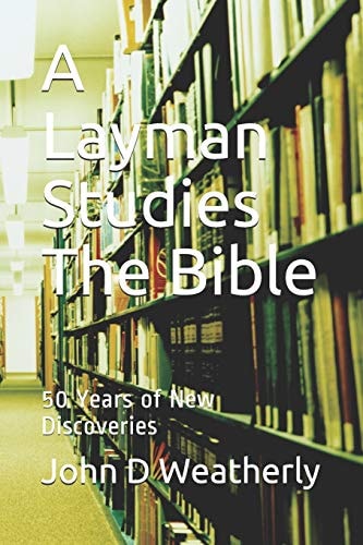A Layman Studies The Bible 50 Years of New Discoveries