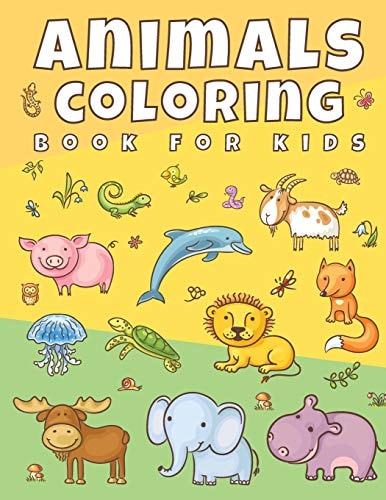 Animals Coloring Book for Kids Cute Animals Coloring Book for Boys and Girls, Toddler and Children Ages 2, 3, 4, 5